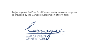Major support for Free for All's community outreach program is provided by the Carnegie Corporation of New York. Carnegie Corporation of New York logo