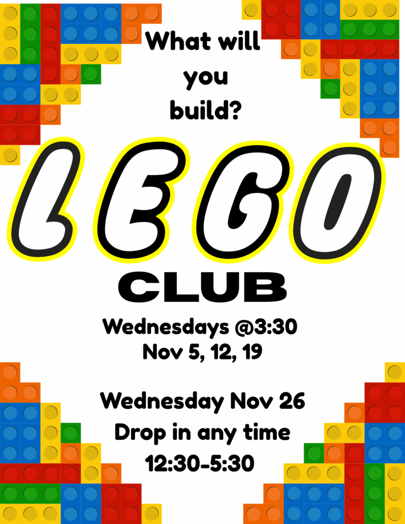 What will you build? LEGO Club, Wednesdays at 3:30.